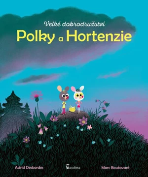 Velké dobrodružství Polky a Hortenzie - Boutavant Marc, Astrid Desbordes