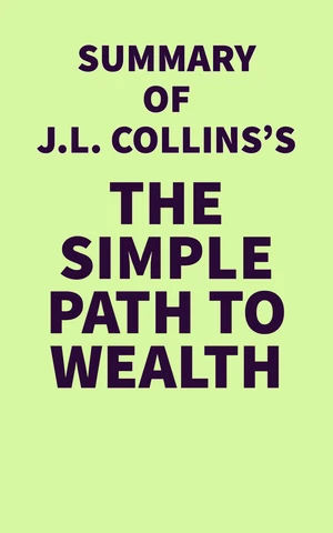 Summary of J.L. Collins's The Simple Path to Wealth