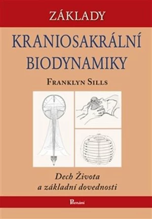 Základy kraniosakrální biodynamiky - Franklyn Sills