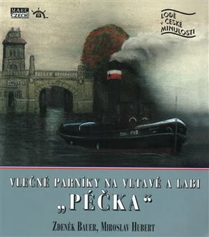 Vlečné parníky na Vltavě a Labi "Péčka" - Miroslav Hubert, Zdeněk Bauer