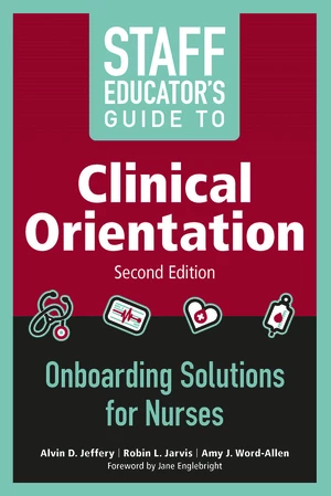 Staff Educatorâs Guide to Clinical Orientation, Second Edition
