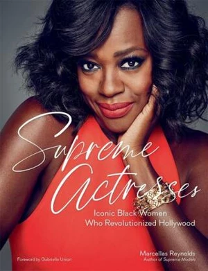 Supreme Actresses: Iconic Black Women Who Revolutionized Hollywood - Marcellas Reynolds, Gabrielle Union