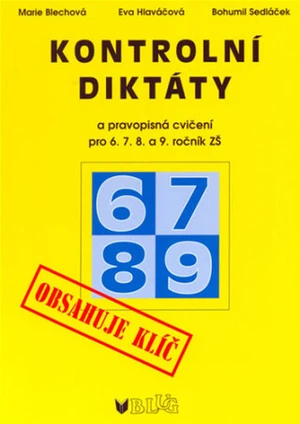 Kontrolní diktáty a pravopisná cvičení pro 6.7.8. a 9. ročník ZŠ - Eva Hlaváčová, Marie Blechová, Bohumil Sedláček