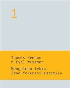 Mengeleho lebka: Zrod forenzní estetiky - Thomas Keenan, Eyal Weizman
