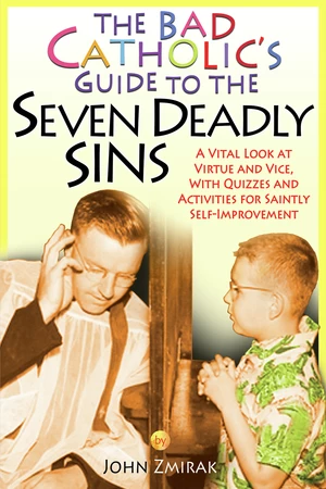 The Bad Catholic's Guide to the Seven Deadly Sins
