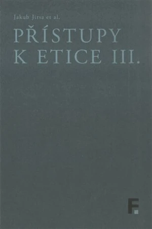 Přístupy k etice III. - Jakub Jirsa