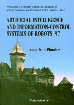 Artificial Intelligence And Information-control Systems Of Robots '97 - Proceedings Of The Seventh International Conference