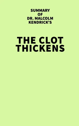Summary of Malcolm Kendrick's The Clot Thickens