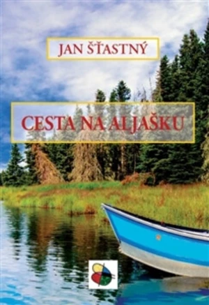 Cesta na Aljašku - Jan Šťastný