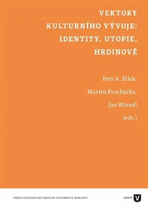 Vektory kulturního vývoje: identity, utopie, hrdinové - Jan Wiendl, Petr Áda Bílek, Martin Procházka