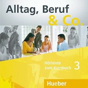 Alltag, Beruf & Co. 3 - Audio-CDs zum Kursbuch - Norbert Becker, Jörg Braunert