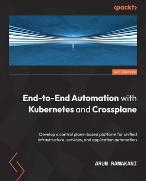 End-to-End Automation with Kubernetes and Crossplane