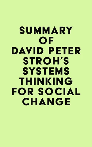 Summary of David Peter Stroh's Systems Thinking For Social Change