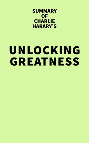 Summary of Charlie Harary's Unlocking Greatness