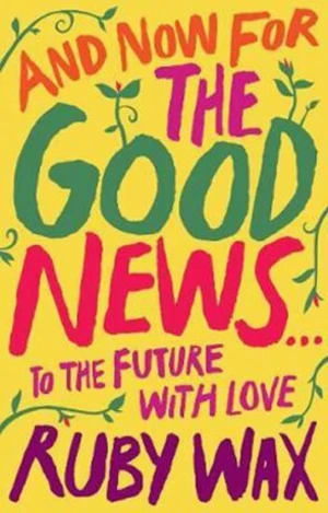 And Now For The Good News... - Ruby Wax