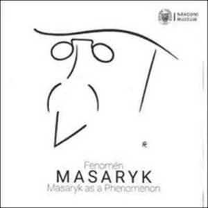 Fenomén Masaryk / Masaryk as Phenomenon