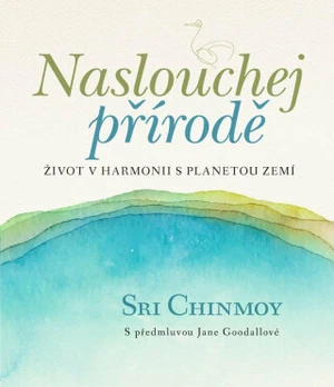 Naslouchej přírodě - Sri Chinmoy