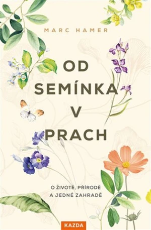 Od semínka v prach - Marc Hamer