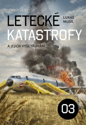 Letecké katastrofy a jejich vyšetřování 3 - Lukáš Musil