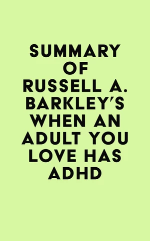 Summary of Russell A. Barkley's When an Adult You Love Has ADHD