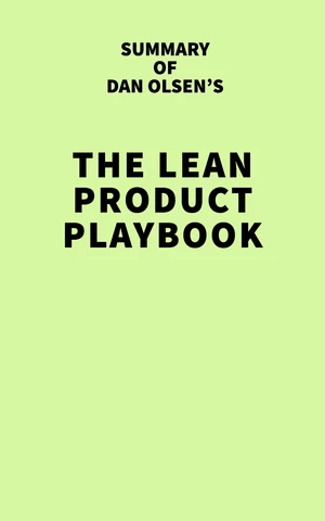 Summary of Dan Olsen's The Lean Product Playbook