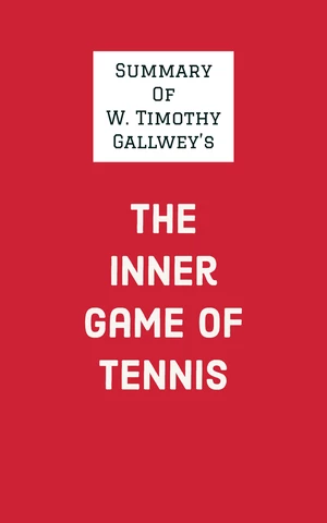 Summary of W. Timothy Gallwey's The Inner Game of Tennis