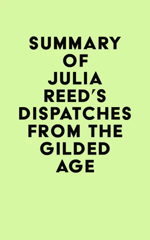 Summary of Julia Reed's Dispatches from the Gilded Age