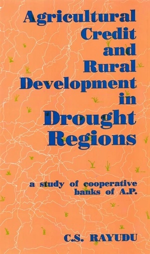 Agricultural Credit And Rural Development In Drought Regions A Study of Cooperative Banks of A.P.