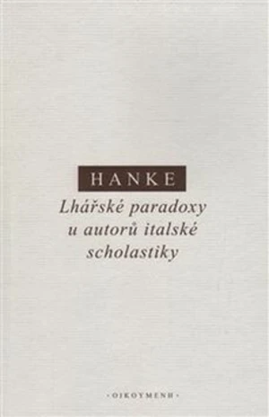 Lhářské paradoxy u autorů italské scholastiky - Miroslav Hanke
