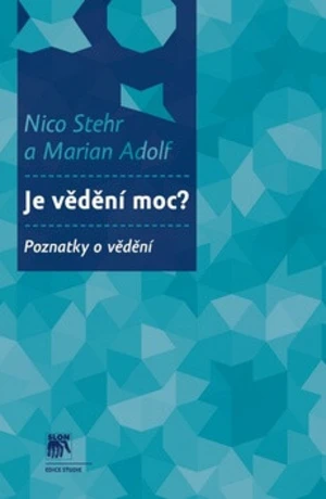 Je vědění moc? - Nico Stehr, Marian Adolf