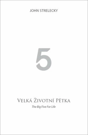 VELKÁ ŽIVOTNÍ PĚTKA - John P. Strelecky