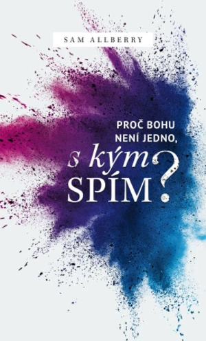 Proč Bohu není jedno, s kým spím? - Sam Allberry - e-kniha