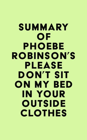 Summary of Phoebe Robinson's Please Don't Sit on My Bed in Your Outside Clothes