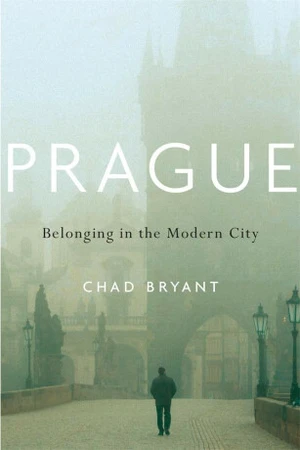 Prague : Belonging in the Modern City (Defekt) - Chad Bryant