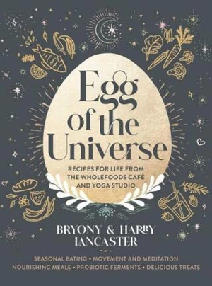 Egg of the Universe: From the community kitchen cafe and yoga studio - Harry Lancaster, Bryony Lancaster