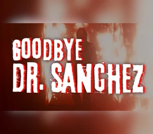 Goodbye Dr. Sanchez Steam CD Key