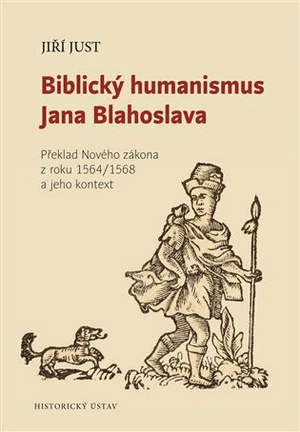 Biblický humanismus Jana Blahoslava - Jiří Just