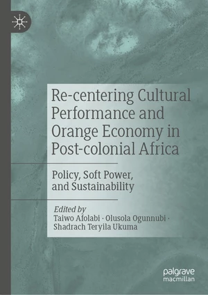 Re-centering Cultural Performance and Orange Economy in Post-colonial Africa
