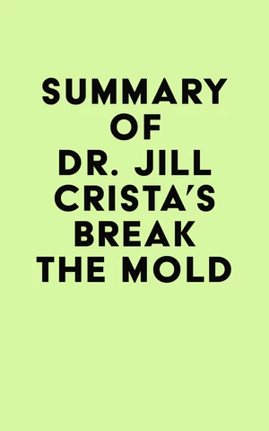 Summary of  Dr. Jill Crista's Break The Mold