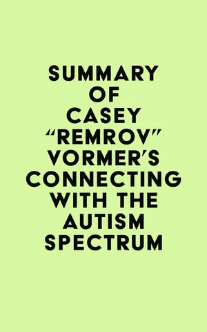 Summary of Casey "Remrov" Vormer's Connecting With The Autism Spectrum