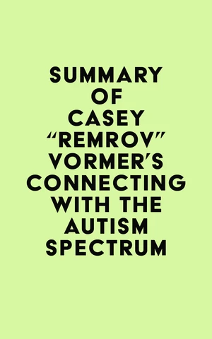 Summary of Casey "Remrov" Vormer's Connecting With The Autism Spectrum