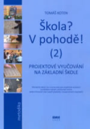 Škola ? V pohodě ! (2) - Projektové vyučování na základní škole