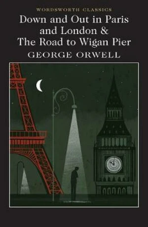 Down and Out in Paris and London & The Road to Wigan Pier - George Orwell