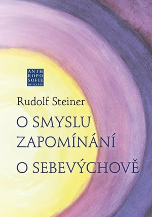 O smyslu zapomínání. O Sebevýchově - Rudolf Steiner, Radomil Hradil