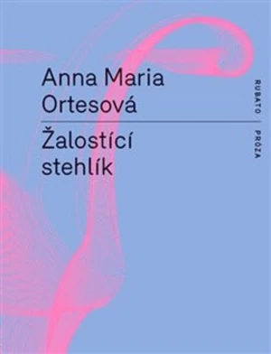 Žalostící stehlík - Anna Maria Ortesová