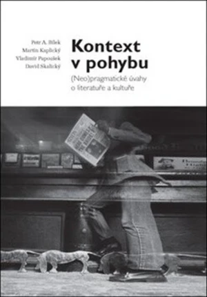 Kontext v pohybu - Petr A. Bílek, Vladimír Papoušek, Martin Kaplický