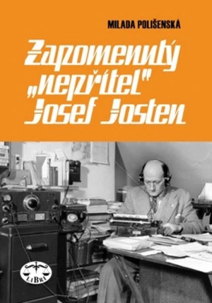 Zapomenutý nepřítel Josef Josten - Milada Polišenská