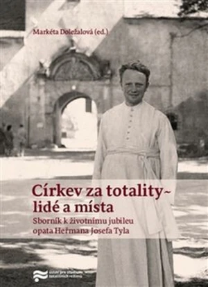 Církev za totality - lidé a místa - Markéta Doležalová