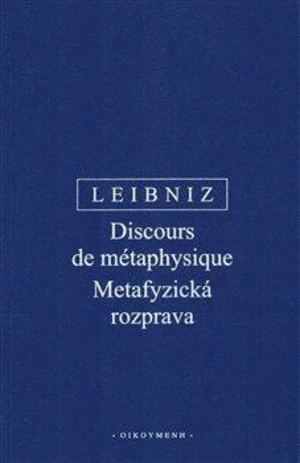 Metafyzická rozprava / Discours de métaphysique - Gottfried Wilhelm Leibniz