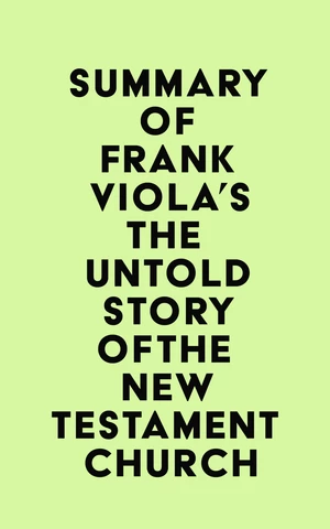 Summary of Frank Viola's The Untold Story of the New Testament Church